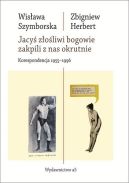 Okadka - Jacy zoliwi bogowie zakpili z nas okrutnie. Korespondencja 1955 - 1996