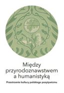 Okadka - Midzy przyrodoznawstwem a humanistyk. Przestrzenie kultury polskiego pozytywizmu