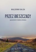 Okładka - Przez Bieszczady...Opowieści z końca świata