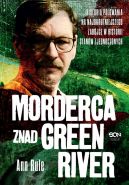 Okładka książki - Morderca znad Green River. Historia polowania na najokrutniejszego zabójcę w historii Stanów Zjednoczonych