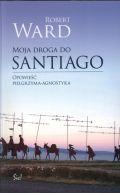 Ok�adka - Moja droga do Santiago. Opowie�ci pielgrzyma-agnostyka