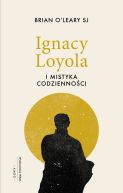 Okładka - Ignacy Loyola i mistyka codzienności