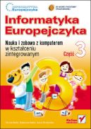 Okadka ksizki - Informatyka Europejczyka. Nauka i zabawa z komputerem w ksztaceniu zintegrowanym. Cz 3