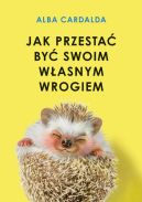 Ok�adka - Jak przesta� by� swoim w�asnym wrogiem