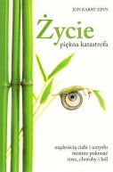 Okadka ksizki - ycie, pikna katastrofa. Mdroci ciaa i umysu moesz pokona stres, choroby i bl