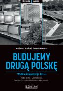 Okładka - Budujemy drugą Polskę. Wielkie inwestycje PRL-u