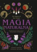 Ok�adka - The Witch of the Forest. Magia naturalna. Znajd� harmoni� mi�dzy �wiatem wewn�trznym a zewn�trznym