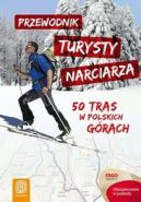 Okadka ksizki - Przewodnik turysty narciarza. 50 tras w polskich grach. Wydanie 1