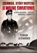 Okładka - Człowiek, który rozpętał II wojnę światową. Alfred Naujocks  fałszerz, morderca, terrorysta