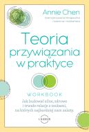 Ok�adka - Teoria przywi�zania w praktyce. Jak budowa� silne, zdrowe i trwa�e relacje z osobami, na kt�rych najbardziej nam zale�y