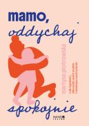 Ok�adka - Mamo oddychaj spokojnie. O sile �agodno�ci, odkrywaniu swoich zasob�w i �wiadomym macierzy�stwie