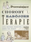 Okadka ksizki - Przeraajce choroby i zabjcze terapie, czyli historia medycyny, jakiej nie znae