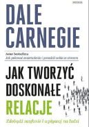 Okładka - Jak tworzyć doskonałe relacje. Zdobądź zaufanie i wpływaj na ludzi