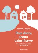 Ok�adka - Dwa domy, jedno dzieci�stwo. Jak wychowa� dzieci po rozwodzie