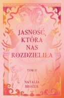 Okładka - Jasność, która nas rozdzieliła. Ciemność i jasność. Tom 2