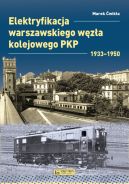 Okadka - Elektryfikacja Warszawskiego Wza Kolejowego 1933-1950