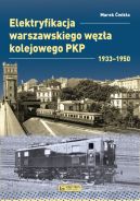 Okładka - Elektryfikacja Warszawskiego Węzła Kolejowego 1933-1950