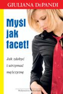 Okadka - Myl jak facet! Jak zdoby i utrzyma mczyzn
