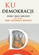 Ok�adka ksi�zki - Ku demokracji. Ksi�ga z okazji jubileuszu prof. dr hab. Iwony Jakubowskiej-Branickiej