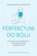 Okadka - Perfekcyjni do blu. Jak uwolni si od perfekcjonizmu maskujcego depresj i odzyska zdrowie