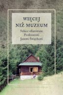 Okadka ksizki - Wicej ni muzeum. Szkice ofiarowane Profesorowi Janowi wichowi