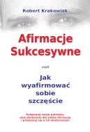 Ok�adka - Afirmacje sukcesywne czyli Jak wyafirmowa� sobie szcz�cie