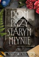 Ok�adka ksi��ki - Dom przy starym m�ynie