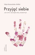 Okładka - Przyjąć siebie. Jak być szczęśliwą kobietą?