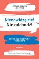 Ok�adka - Nienawidz� ci�! Nie odchod�!. Zrozumie� osobowo�� borderline. Wydanie drugie