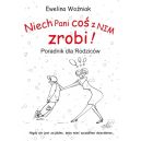 Okadka - Niech Pani CO z NIM zrobi! Poradnik dla Rodzicw