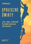Okadka - Spoeczne wiaty Teoria - empiria - metody bada na przykadzie spoecznego wiata wspinaczki