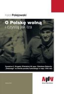 Okładka - O Polskę wolną i czystą jak łza. Szwadron 5. Brygady Wileńskiej AK ppor. Zdzisława Badochy „Żelaznego” na terenie powiatu kartuskiego w maju 1946 roku