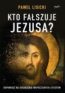 Okadka - Kto faszuje Jezusa?. Odpowied na oskarenia wspczesnych ateistw