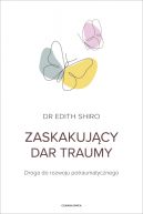 Okadka - Zaskakujcy dar traumy. Droga do rozwoju potraumatycznego