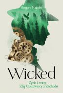 Okładka książki - Wicked. Życie i czasy Złej Czarownicy z Zachodu
