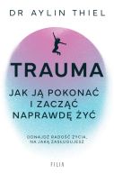 Ok�adka - Trauma. Jak j� pokona� i zacz�� naprawd� �y�