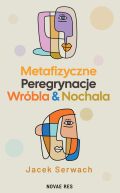 Ok�adka - Metafizyczne Peregrynacje Wr�bla & Nochala