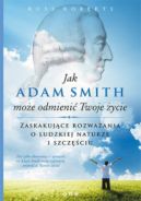 Okadka - Jak Adam Smith moe odmieni Twoje ycie. Zaskakujce rozwaania o ludzkiej naturze i szczciu