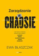 Okadka ksizki - Zarzdzanie w chaosie czyli sukces w biznesie zaczyna si na liter Z: zaufanie, zesp, zaangaowanie, zmiana, zwinno