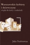 Ok�adka - Warszawskie kobiety i dziewczyny. S�upki do kawy i czekolady