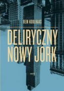 Okładka książki - Deliryczny Nowy Jork. Retroaktywny manifest dla Manhattanu