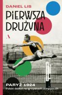 Okładka - Pierwsza drużyna. Paryż 1924. Polski debiut na igrzyskach olimpijskich