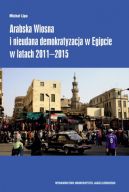 Ok�adka - Arabska Wiosna i nieudana demokratyzacja w Egipcie w latach 2011-2015