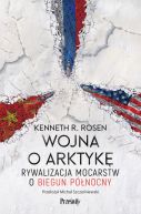 Ok�adka - Wojna o Arktyk�. Rywalizacja mocarstw o biegun p�nocny