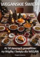 Ok�adka ksi�zki - Wega�skie �wi�ta. A� 50 pysznych przepis�w na Wigili� i �wi�ta - dla Wegan