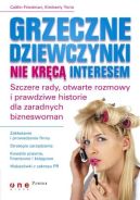 Okadka - Grzeczne dziewczynki nie krc interesem. Szczere rady, otwarte rozmowy i prawdziwe historie dla zaradnych bizneswomen