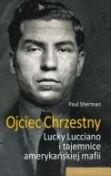 Okadka ksizki - Ojciec chrzestny. Lucky Luciano i tajemnice amerykaskiej mafii