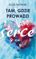 Okładka -  Tam, gdzie prowadzi serce Tom I