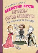 Ok�adka ksi�zki - Sekretne �ycie autor�w lektur szkolnych. Nie tacy �wi�ci jak ich maluj�