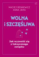 Okładka - Wolna i szczęśliwa. Jak wyzwolić się z toksycznego związku